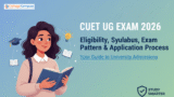 CUET UG Exam 2026: Eligibility, Syllabus, Exam Pattern & Application Process