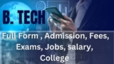 BTech: Full Form, Admission, Fees, Exams, Jobs, Salary, Colleges