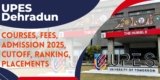 UPES Dehradun: Courses, Fees, Admission 2025,Cutoff, Ranking, Placements