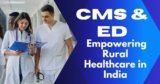 CMS & ED: Empowering Rural Healthcare in India
