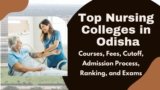 Top Nursing Colleges in Odisha 2024: Courses, Fees, Cutoff, Admission Process, Ranking, and Exams