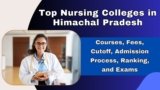Top Nursing Colleges in Himachal Pradesh 2024: Courses, Fees, Cutoff, Admission Process, Ranking, and Exams