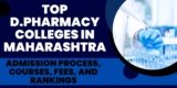 Top D.Pharmacy Colleges in Maharashtra : Admission Process, Courses, Fees, and Rankings