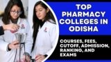 Top Pharmacy Colleges in Odisha 2024: Courses, Fees, Cutoff, Admission, Ranking, and Exams