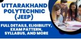 Uttarakhand Polytechnic (JEEP) 2024: Full Details, Eligibility, Exam Pattern, Syllabus, and More