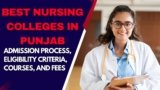 Best Nursing Colleges in Punjab: Admission Process, Eligibility Criteria, Courses, and Fees