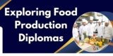 Exploring Food Production Diplomas: Your Path to Culinary Excellence