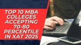 Top 10 MBA Colleges Accepting 70-80 Percentile in XAT 2025