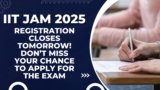IIT JAM 2025 registration closes tomorrow! Don’t miss your chance to apply for the exam