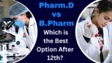 Pharm.D vs B.Pharm: Which is the Best Option After 12th?