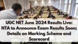 UGC NET June 2024 Results Live: NTA to Announce Exam Results Soon; Details on Marking Scheme and Scorecard
