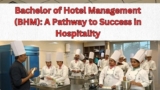 Bachelor of Hotel Management (BHM): A Pathway to Success in Hospitality