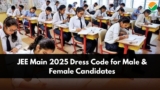 JEE Main 2025 Dress Code for Male & Female Candidates: Complete Guidelines