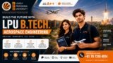 LPU B.Tech Aerospace Engineering Admission 2027: 9 Reasons to Build Your Future in Aerospace Engineering
