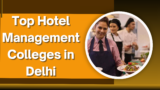 Top Hotel Management Colleges in Delhi: Your Pathway to Success in Hospitality