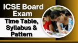 ICSE Board Exam 2025: Time Table, Syllabus & Pattern