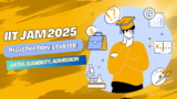 IIT JAM 2025: Syllabus (Revised), Exam Date (Out), Application – Registration (Started), Dates, Eligibility, Admission