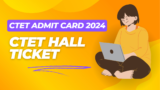 CTET Admit Card 2024 (Soon), CTET Hall Ticket