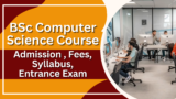 BSc Computer Science Course: Admission 2024, Fees, Syllabus, Entrance Exam