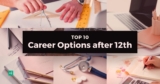 Top 10 Career Options after 12th | Best Courses,Streams and Jobs