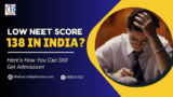 Low NEET Score 138 in India? Here’s How You Can Still Get Admission!