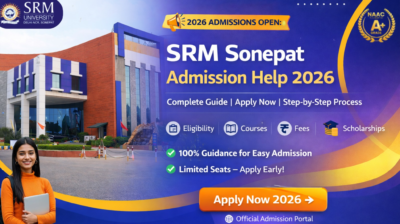 🎓 SRM University Sonepat Admission Help 2026 (Updated Guide): Complete Step-by-Step Process, Eligibility, Fees, Courses & Scholarship Details